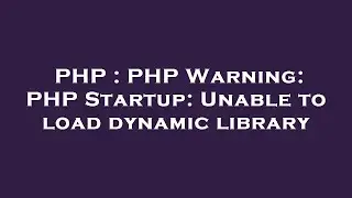 PHP : PHP Warning: PHP Startup: Unable to load dynamic library