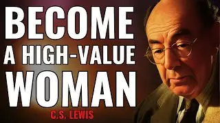CS LEWIS TEACHING-BECOME A HIGH-VALUE WOMAN | INSPIRATIONAL SPEECH.