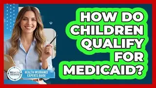 How Do Children Qualify For Medicaid?