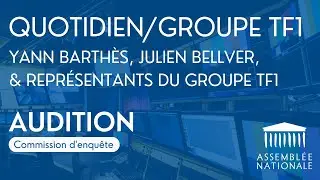 🔴 Audition de Yann Barth&egrave;s, Julien Bellver (Quotidien) et de repr&eacute;sentants du groupe TF1