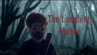 The Laughing Matter - Short Horror Film About CLOWNS