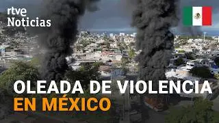 M&Eacute;XICO | BLOQUEOS y DISTURBIOS tras la CAPTURA y MUERTE del NARCO 'EL MENCHO' | RTVE Noticias