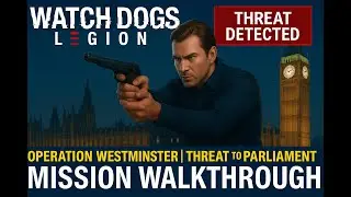 Watch Dogs: Legion &ndash; Operation Westminster | Threat to Parliament Mission Walkthrough