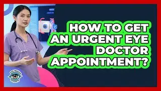 How To Get An Urgent Eye Doctor Appointment?