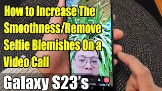 Galaxy S23's: How to Increase The Smoothness/Remove Selfie Blemishes On a Video Call