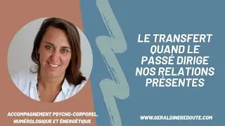 39. Le transfert - Quand le passé dirige nos relations présentes