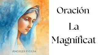 La Oraci&oacute;n del Magn&iacute;ficat: Activa el Orden Divino y Conf&iacute;a en Dios ⭐