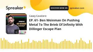 EP. 61- Ben Weinman On Pushing Metal To The Brink Of Infinity With Dillinger Escape Plan