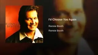 I'd Choose You Again - Ronnie Booth
