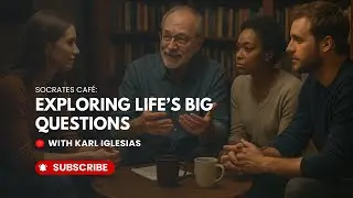 Socrates Caf&eacute;: Exploring Life&rsquo;s Big Questions | Hosted by Karl Iglesias