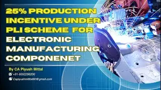 PLI | 25% Subsidy on Electronic Components | Production Linked Incentive Scheme @CAPiyushMittal
