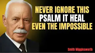 Never Ignore this Psalm, It Heals Even the Impossible | Smith Wigglesworth Motivational Speech