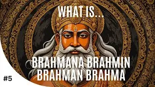 Hinduism Simplified 5: Difference between Brahman Brahmana and Brahma