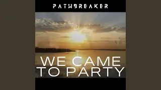 We Came to Party