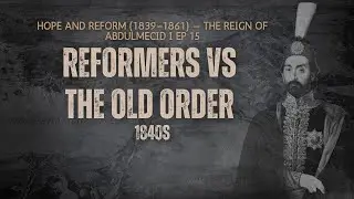 Ep 15. The Tanzimat State: Reformers vs the Old Order (1840s) Abdulmecid Ottoman empire ww1