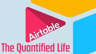 How I use Airtable to quantify my life
