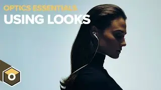 Optics Essentials - Creating and Using Looks