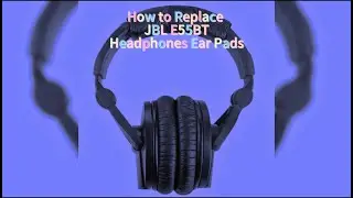 How to Replace JBL E55BT Headphones Ear Pads