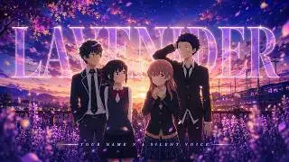 A Silent Voice x Your Name AMV - Lavender 🎶 | 4K Edit