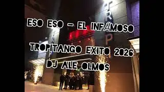 TROPITANGO EXITO 2026 ESO ESO - EL INF&Aacute;MOSO _ DJ ALE OLMOS 
