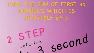 find the sum of first 40numbers which is divisible by 6 | 2 step answer | in 5 sec