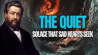 The Quiet Solace That Sad Hearts Seek | Charles Spurgeon Sermon |