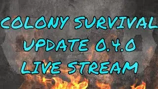 0.4.0 Update Colony Survival Wednesday Livestream