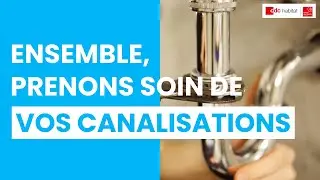 Ensemble, prenons soin de vos canalisations !