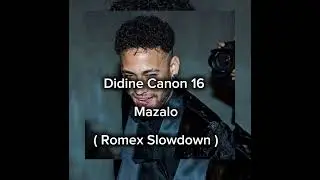 Didine Canon 16 _ Mazalo ( Romex Slowdown )