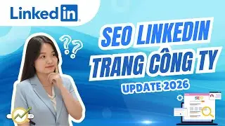 Xây dựng thương hiệu & SEO cho trang doanh nghiệp trên LinkedIn | Celine Phan