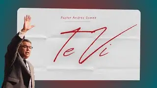 Te Vi - Pastor Andres Gomez (Predicaci&oacute;n Bautista, Fundamental)