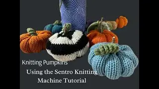 Knitting machine pumpkins tutorial using the Sentro 48 needle knitting machine.