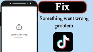 How to fix tiktok something went wrong problem