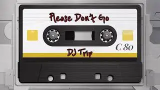 Please Don&rsquo;t Go (House Remix) - KC and the Sunshine Band | DJ Trip