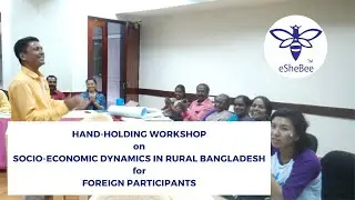 Hand-holding Workshop on Socio Economic Dynamics in Rural Bangladesh for Foreign Participants