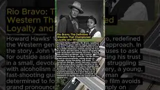 Rio Bravo: The Definitive Western That Championed Loyalty and Wit