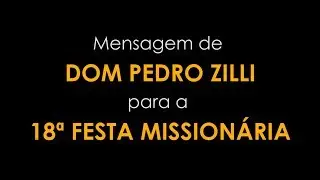 Mensagem de Dom Pedro Zilli para a 18&ordf; Festa Mission&aacute;ria de Ibipor&atilde; (PR)