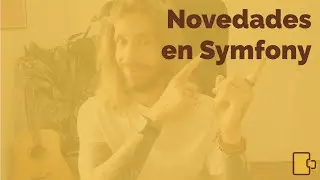 Ponte al día en Symfony. Aquí todas las novedades 