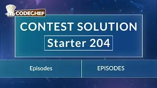 Episodes | EPISODES | Starter 204 | CodeChef Official Solution