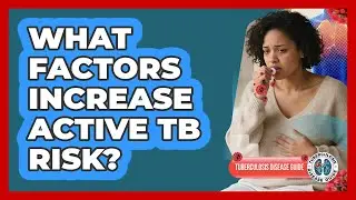 What Factors Increase Active TB Risk?