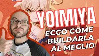 COME BUILDARE AL MEGLIO YOIMIYA | Guida Personaggio - Genshin Impact Ita