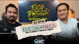 EP 10 | Podcast DNA | TRAUMATIC STIGMA: Gen Z, ADHD & Tekanan Digital | ft. Dr. Muhammad Hafriz