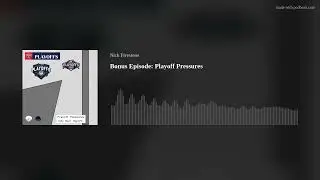 Bonus Episode: Playoff Pressures