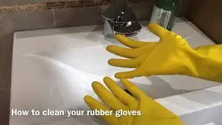 How to clean and sanitise your rubber gloves