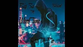 Sigo De Pie 🔥🔥🔥 Big Sa Ft WeedTime🔥🔥🔥🔥🔥