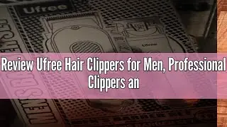 Review Ufree Hair Clippers for Men, Professional Clippers and Trimmers Set, Cordless Clippers for Ha