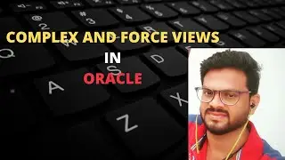 COMPLEX VIEWS & FORCE VIEWS in SQL by SHEKAR_DESHAGANI