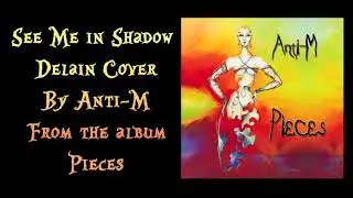 See Me In Shadow (Delain Cover) by Anti-M Featuring Alexa. From the album Pieces