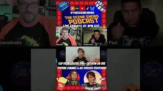 The Scene Snobs Podcast ep 394 Clip -Full Episode is Out Now!