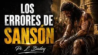 LOS ERRORES DE SANS&Oacute;N / Ps. Leonardo Bailey